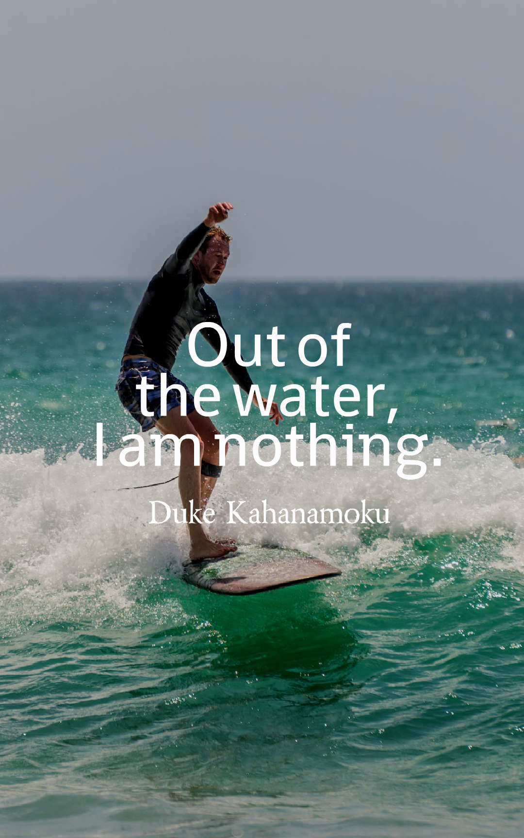 Out of the water, I am nothing.