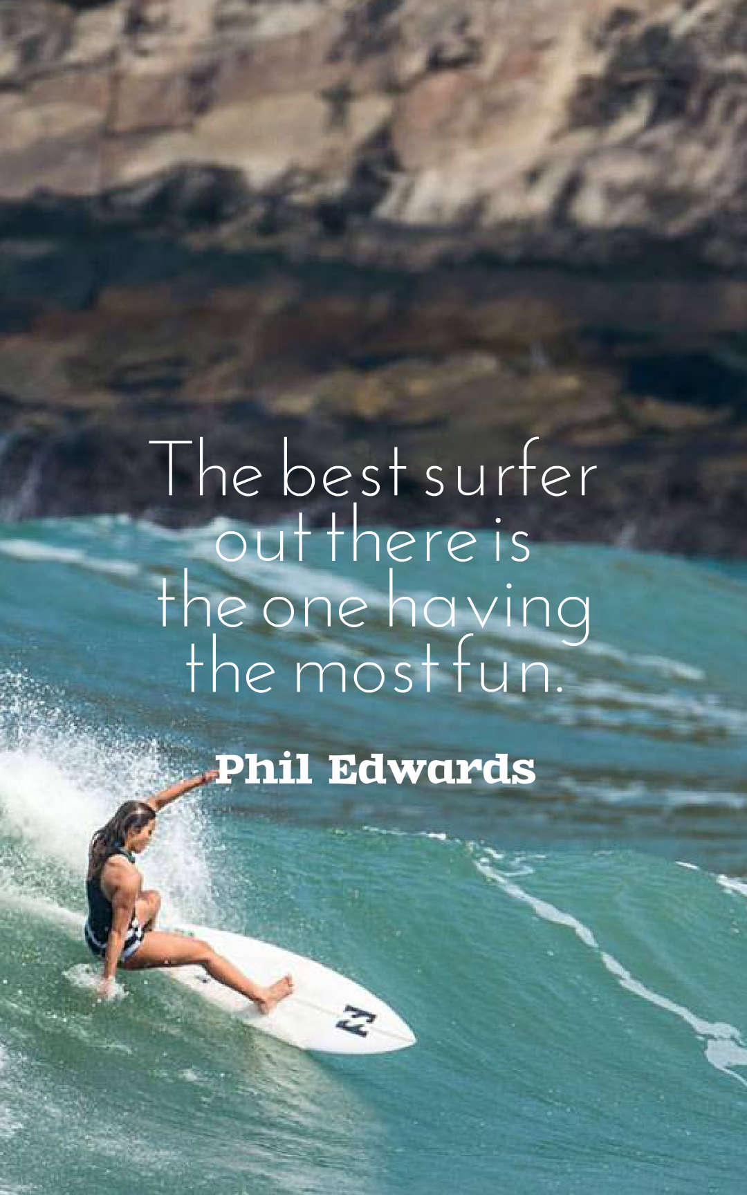 The best surfer out there is the one having the most fun.