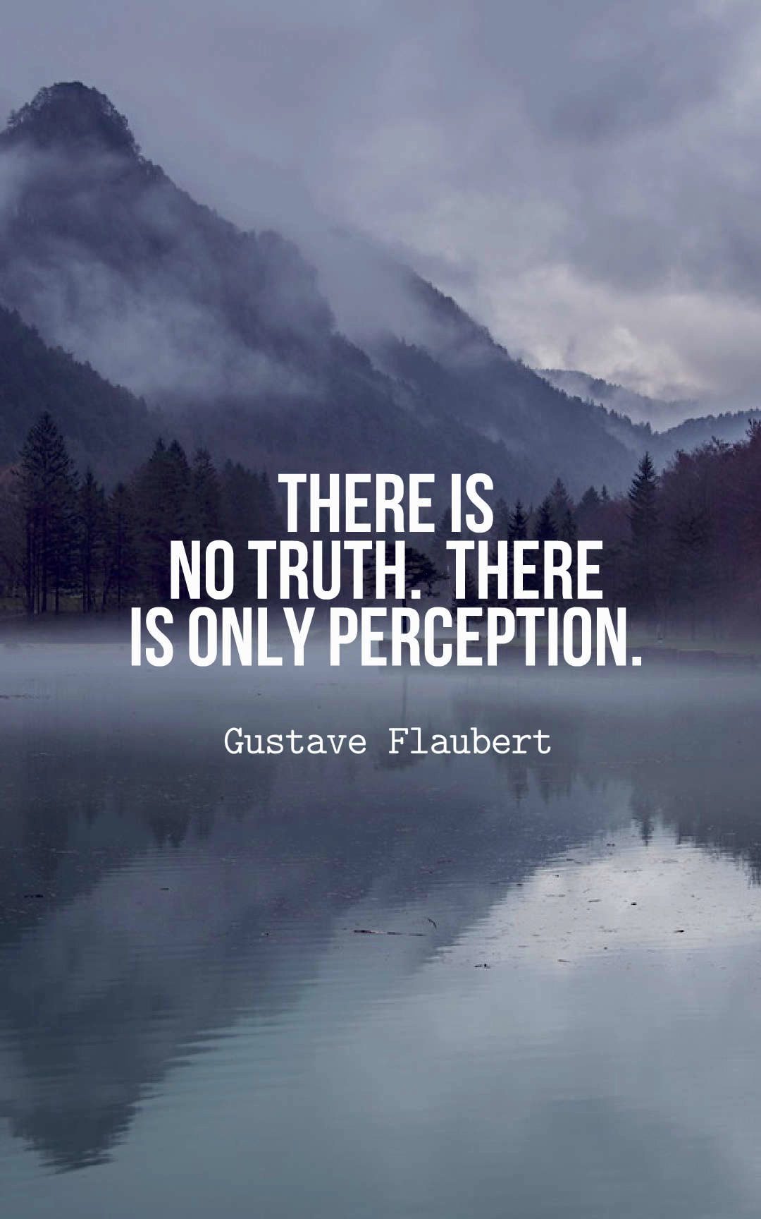 There is no truth. There is only perception.