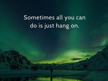 100 Hang In There Quotes To Inspire Courage And Hope